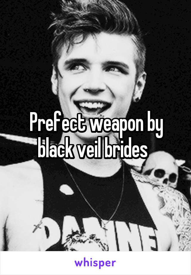 Prefect weapon by black veil brides  