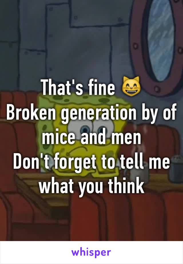 That's fine 😸 
Broken generation by of mice and men
Don't forget to tell me what you think 