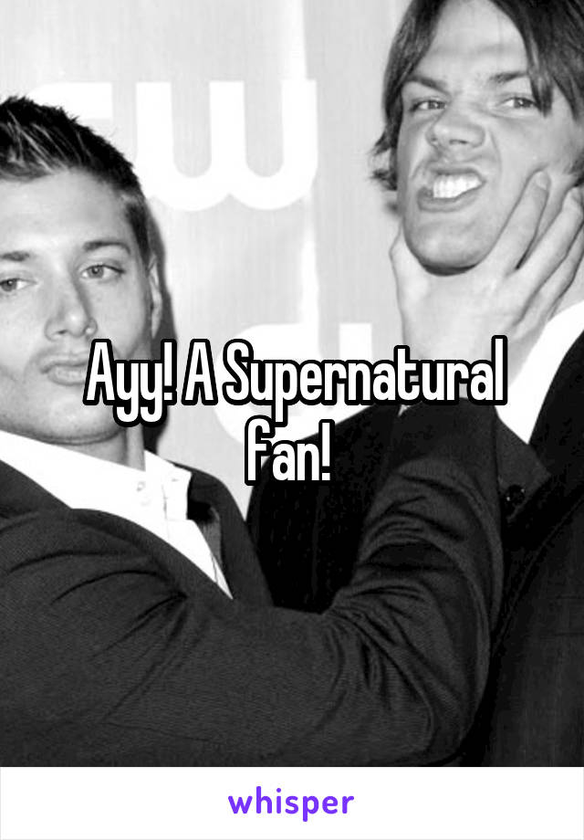 Ayy! A Supernatural fan! 