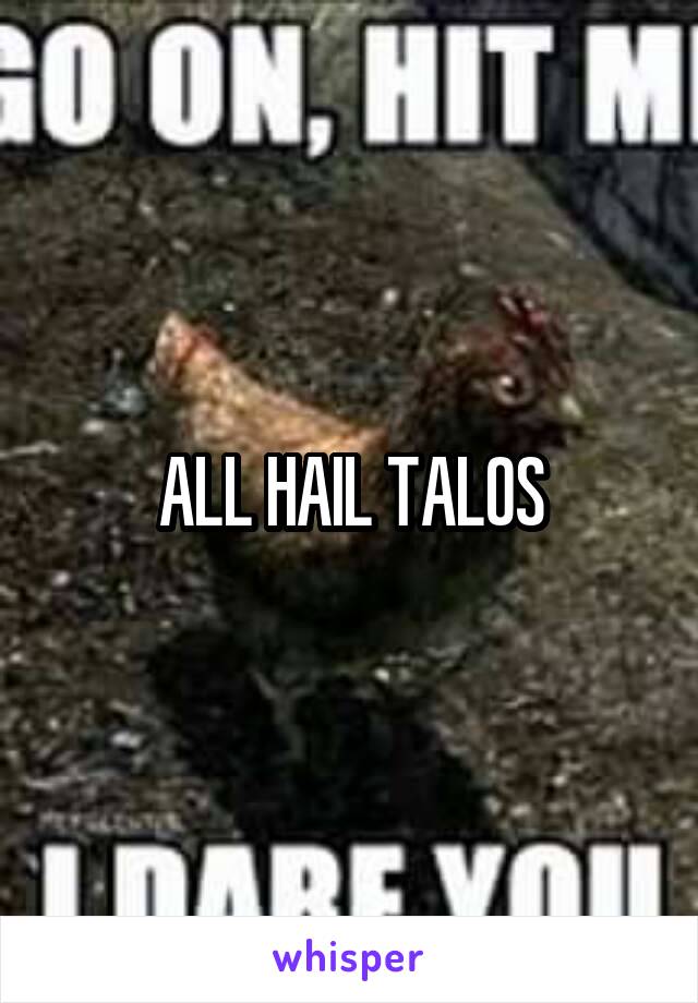 ALL HAIL TALOS