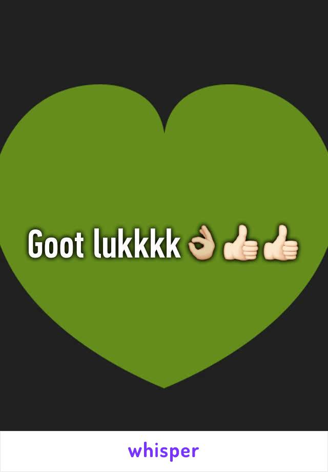 Goot lukkkk👌🏼👍🏻👍🏻