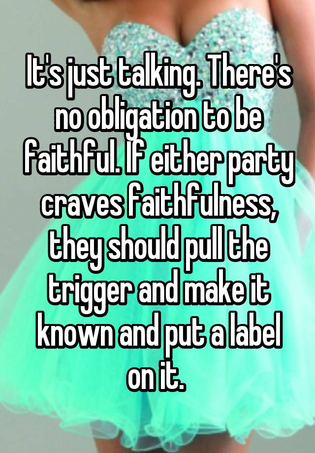 it-s-just-talking-there-s-no-obligation-to-be-faithful-if-either