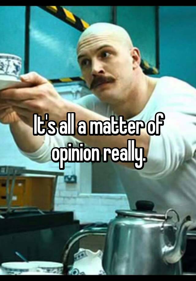 Is A Matter Of Opinion Meaning