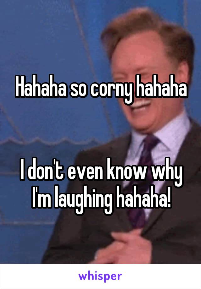 Hahaha so corny hahaha


I don't even know why I'm laughing hahaha!