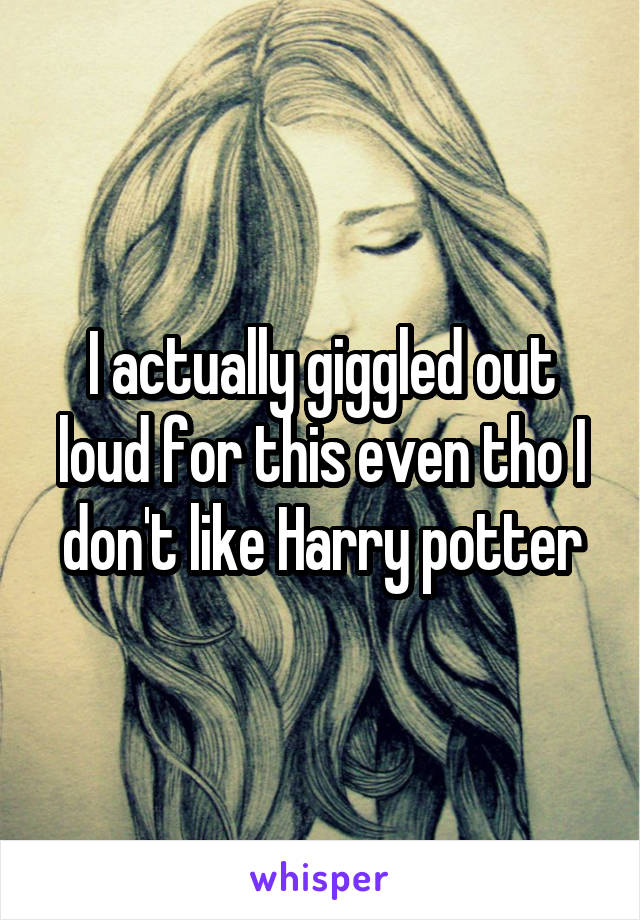 I actually giggled out loud for this even tho I don't like Harry potter