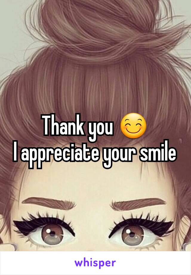 Thank you 😊
I appreciate your smile