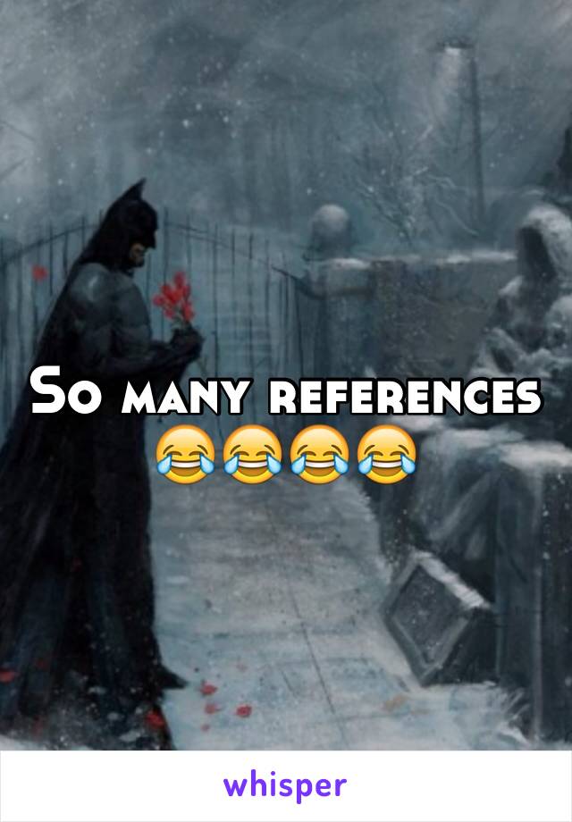 So many references 
😂😂😂😂