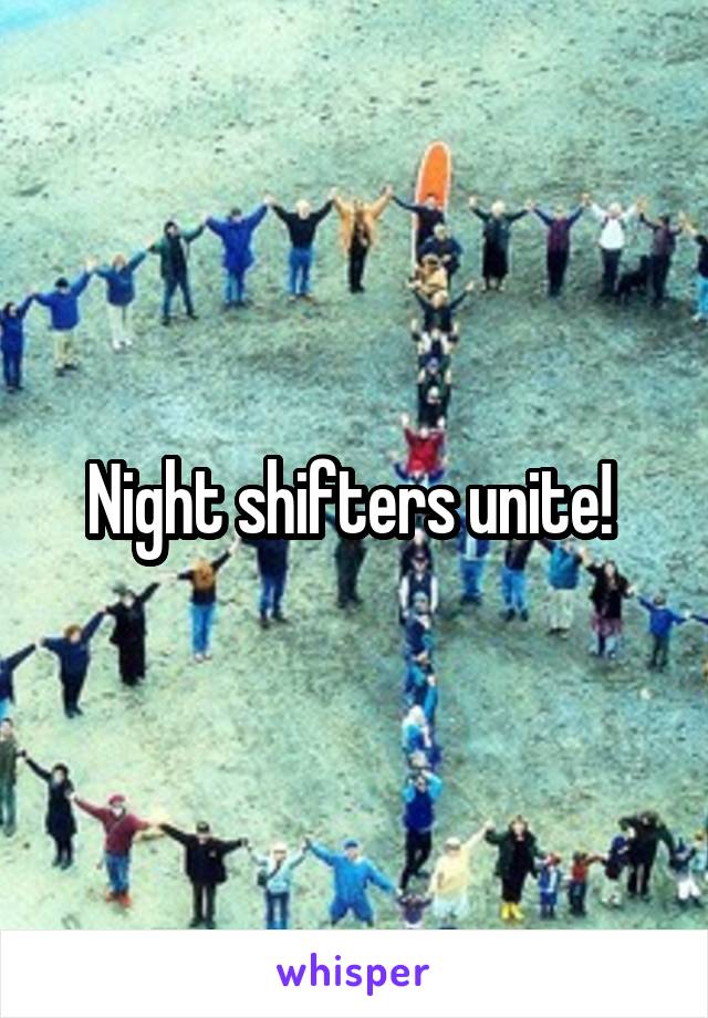 Night shifters unite! 