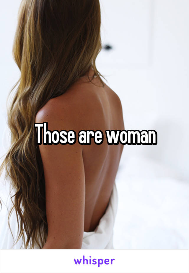 Those are woman