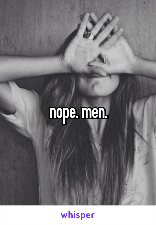 nope. men.