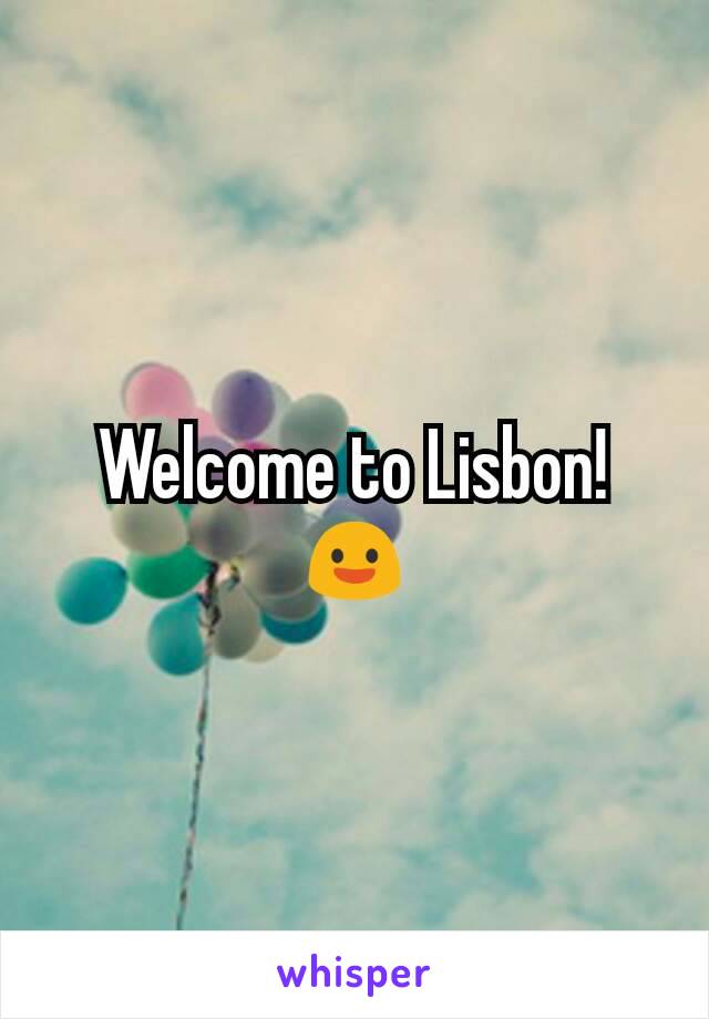 Welcome to Lisbon!😃