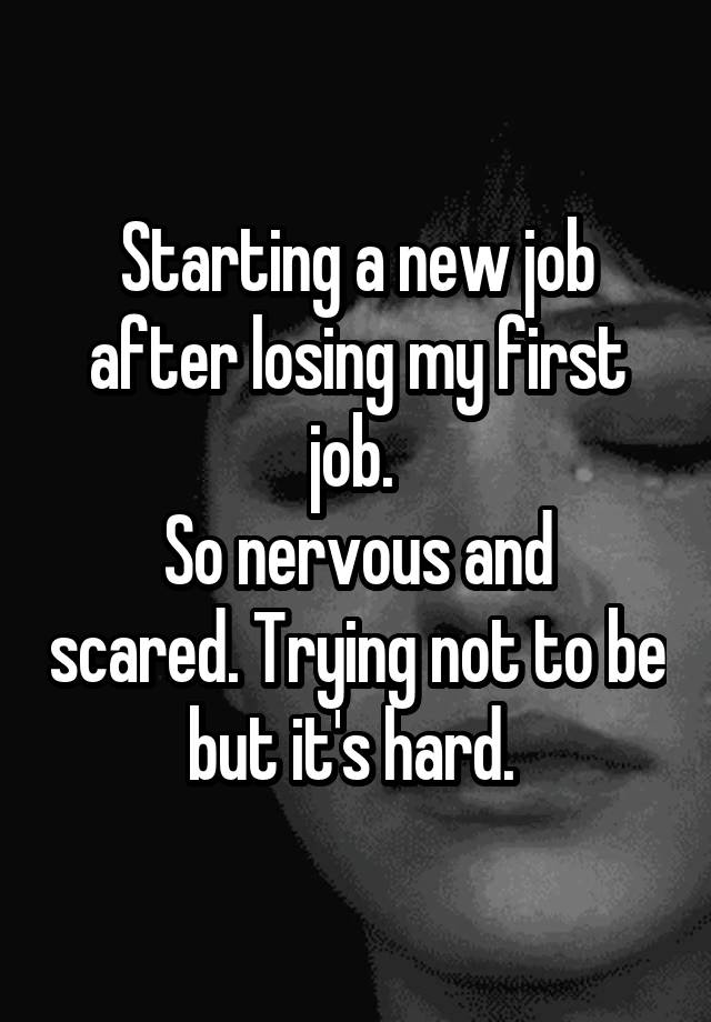 starting-a-new-job-after-losing-my-first-job-so-nervous-and-scared