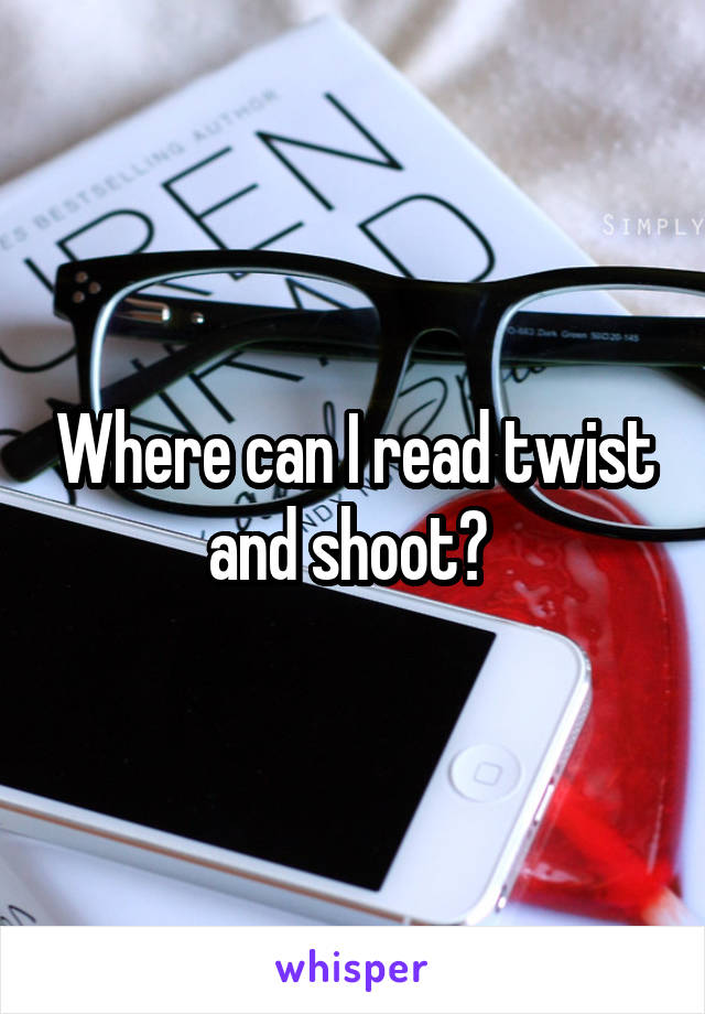 Where can I read twist and shoot? 