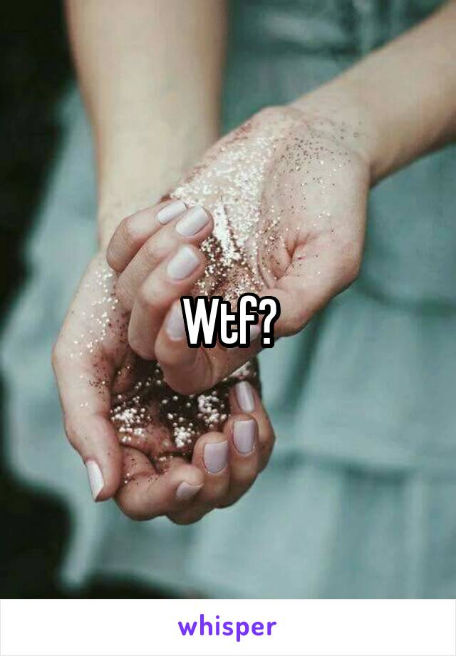 Wtf?