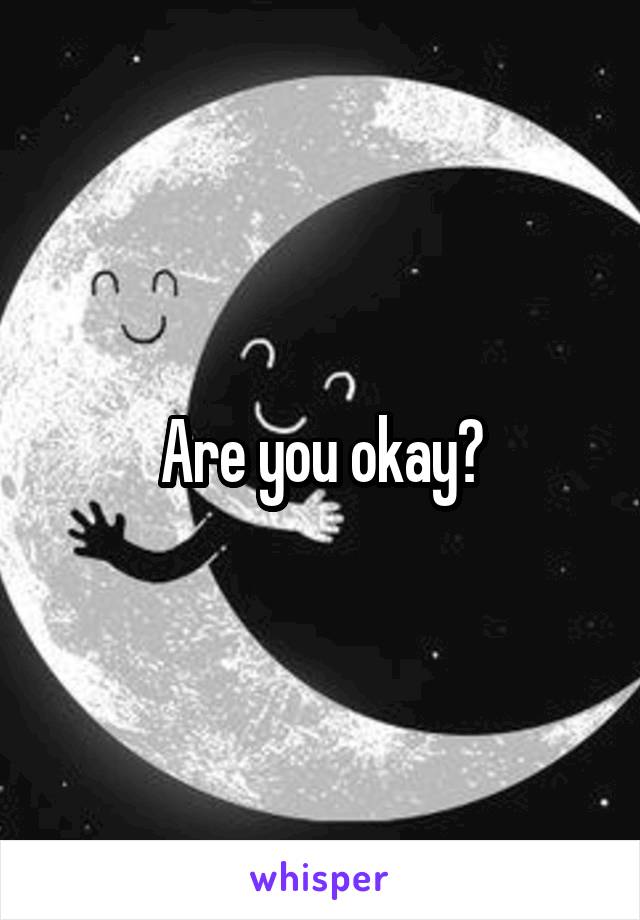 Are you okay?