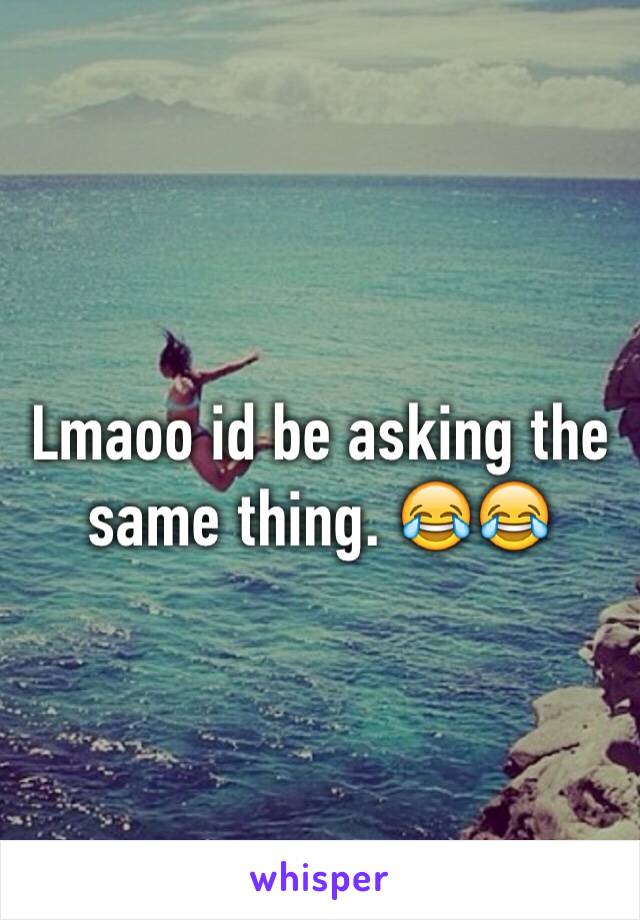 Lmaoo id be asking the same thing. 😂😂