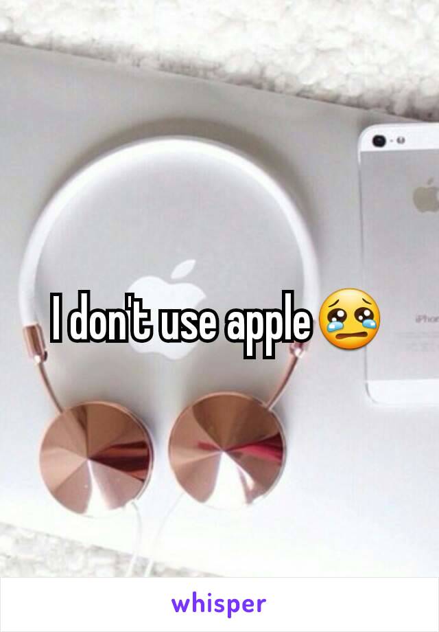 I don't use apple😢