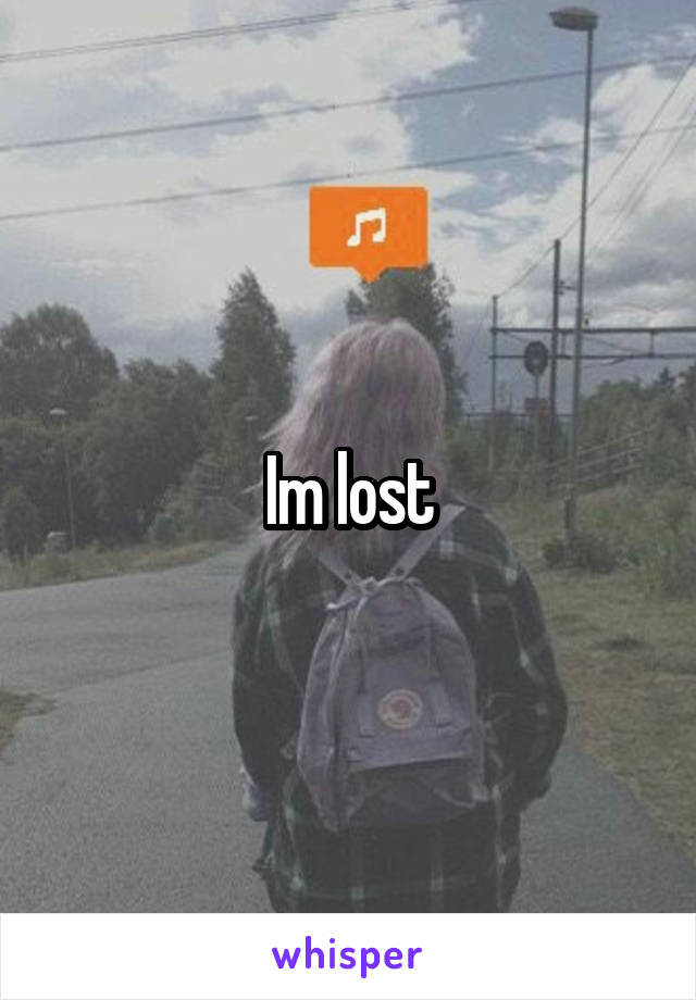 Im lost