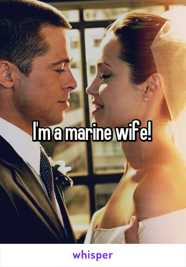 I'm a marine wife! 