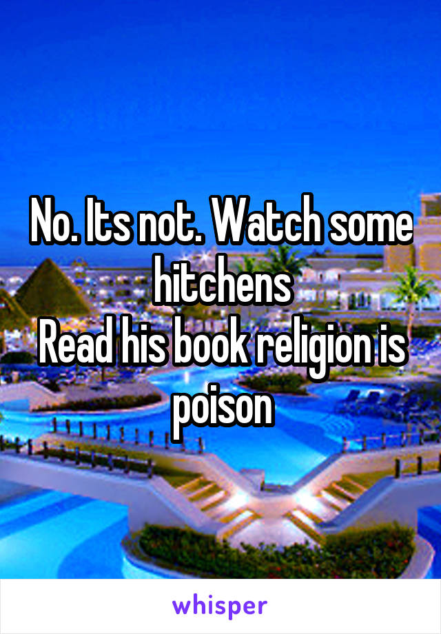 No. Its not. Watch some hitchens
Read his book religion is poison