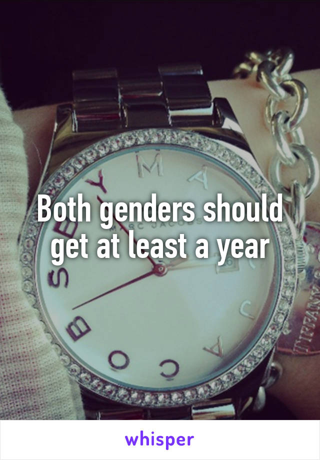 Both genders should get at least a year