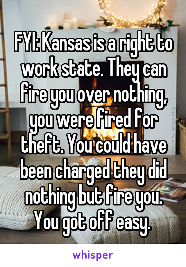 FYI: Kansas is a right to work state. They can fire you over nothing, you were fired for theft. You could have been charged they did nothing but fire you. You got off easy. 