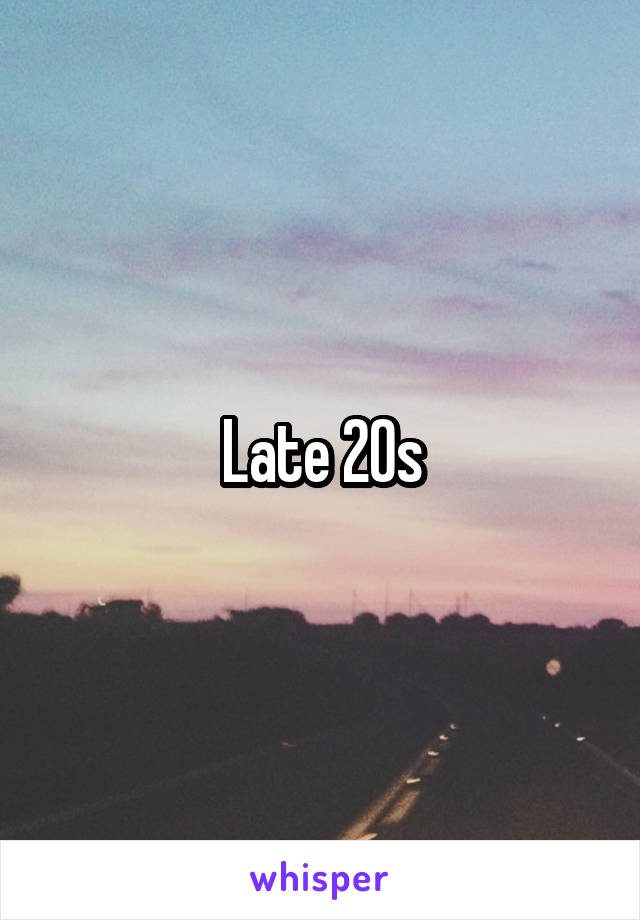 Late 20s