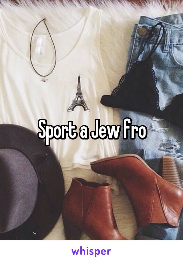 Sport a Jew fro