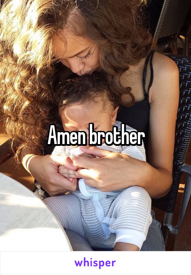 Amen brother