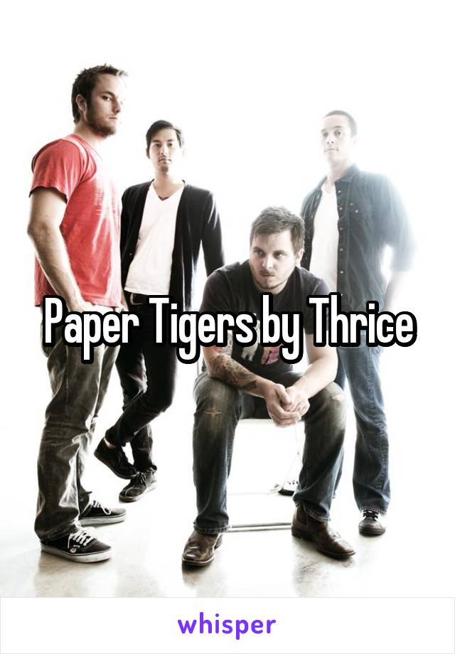 Paper Tigers by Thrice