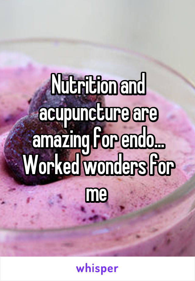 Nutrition and acupuncture are amazing for endo... Worked wonders for me 