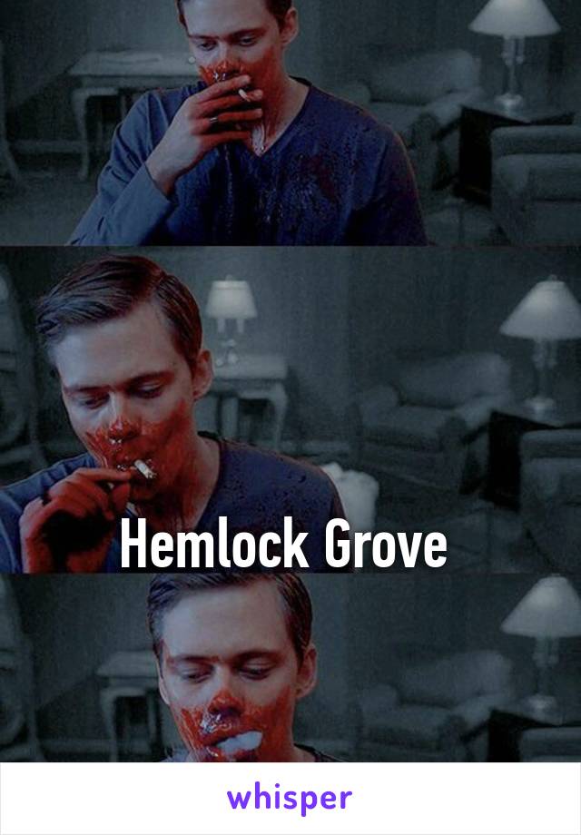 



Hemlock Grove 