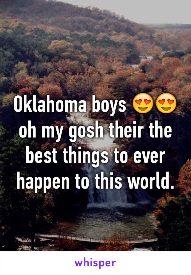 Oklahoma boys 😍😍 oh my gosh their the best things to ever happen to this world. 