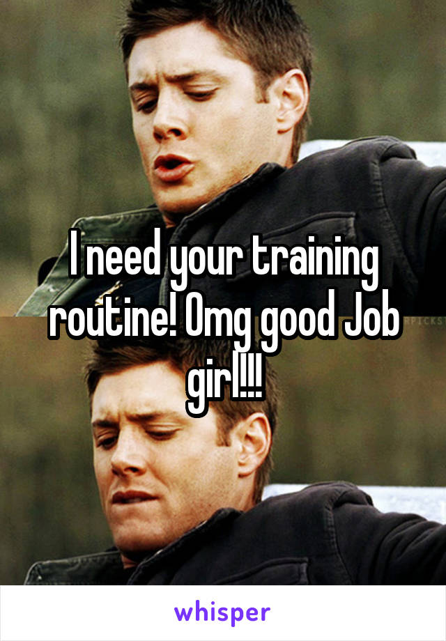 I need your training routine! Omg good Job girl!!!