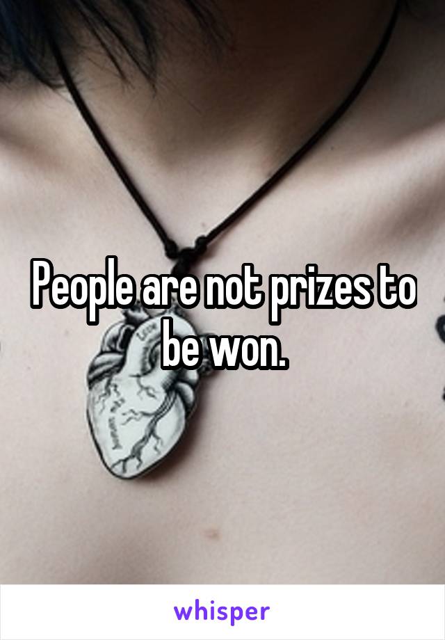 People are not prizes to be won.