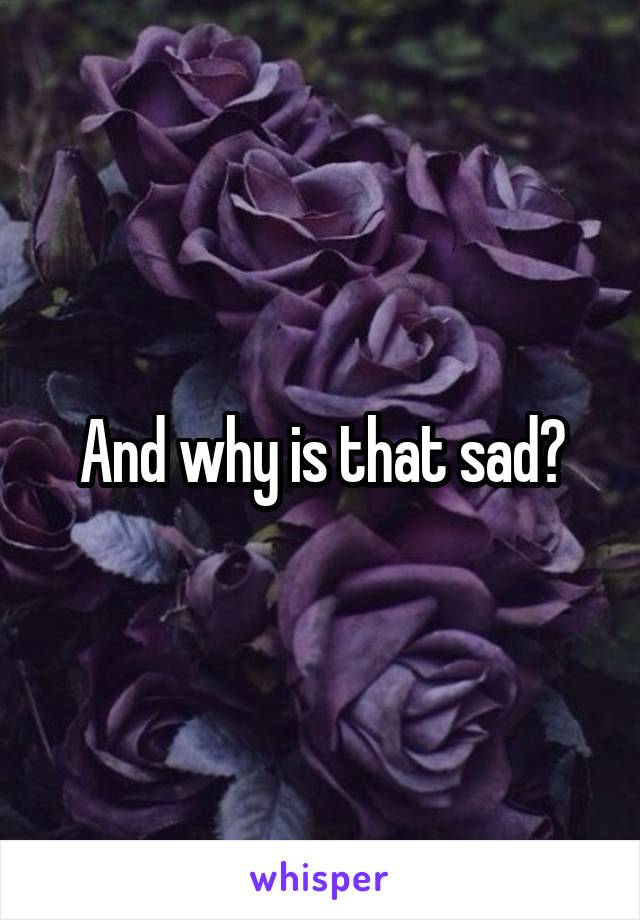 And why is that sad?
