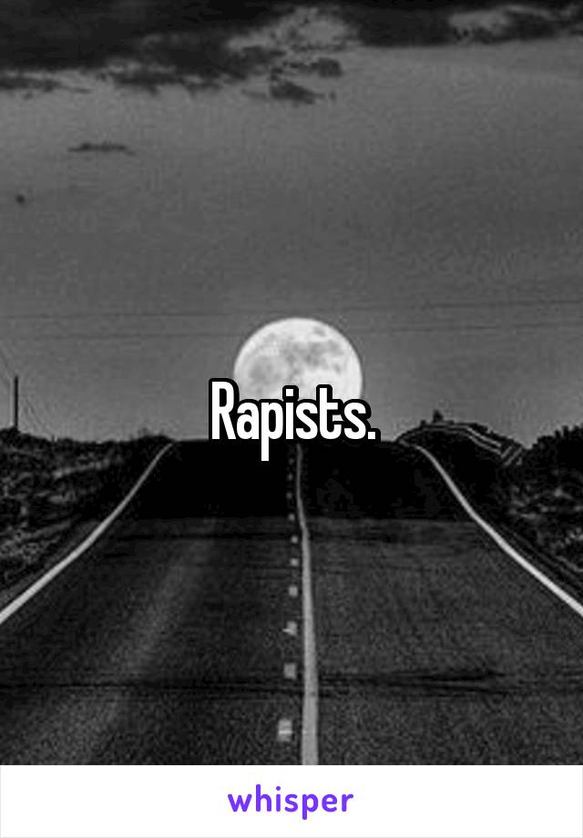 Rapists.