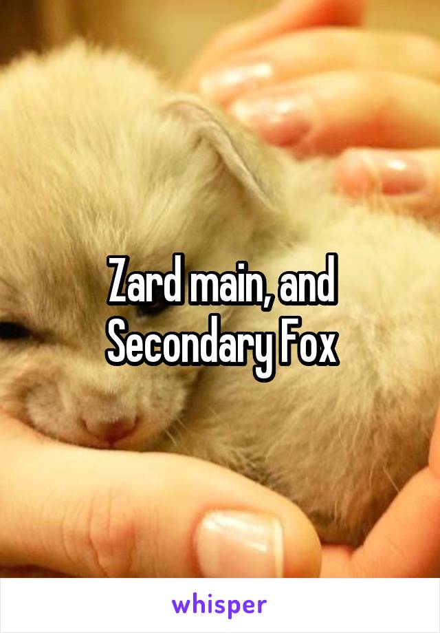 Zard main, and Secondary Fox