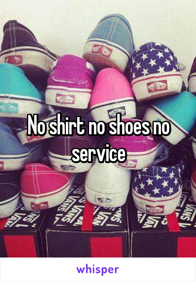 No shirt no shoes no service