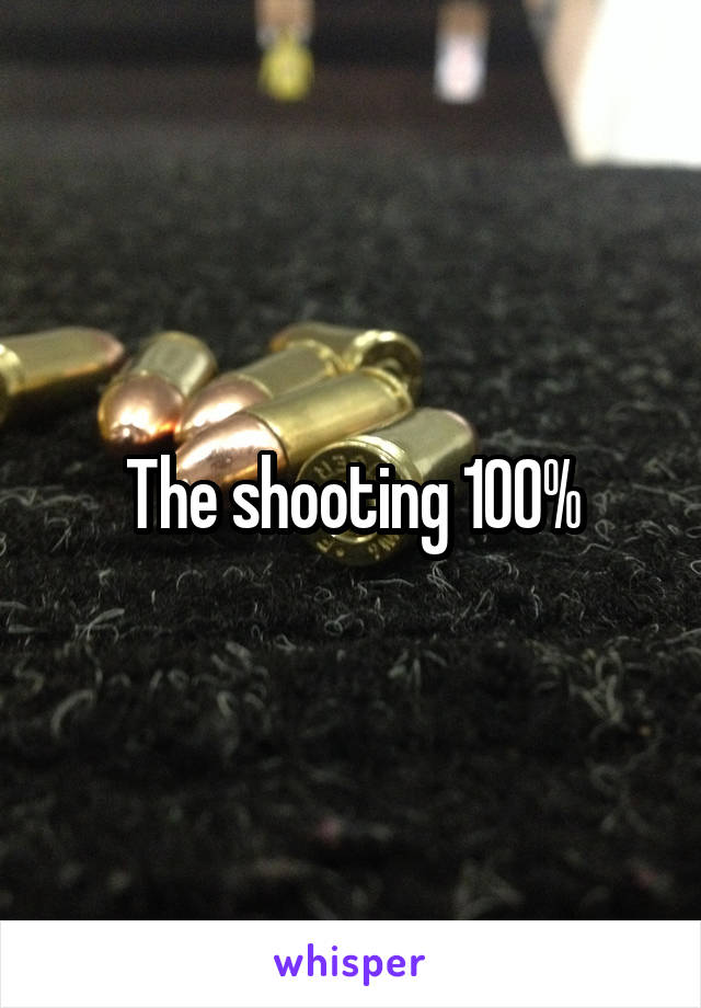 The shooting 100%
