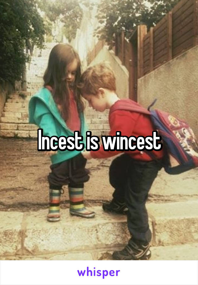 Incest is wincest