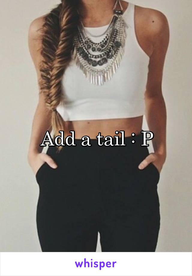 Add a tail : P