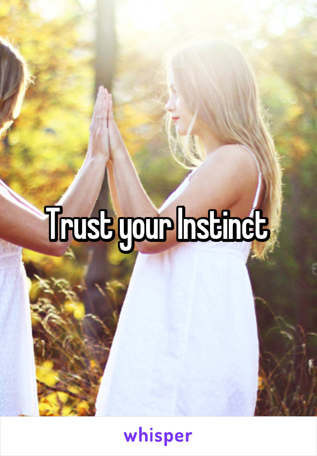 Trust your Instinct 