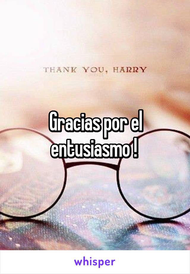 Gracias por el entusiasmo ! 