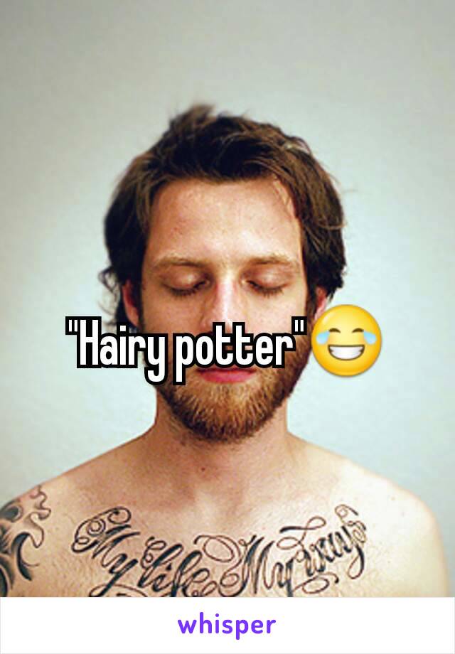 "Hairy potter"😂