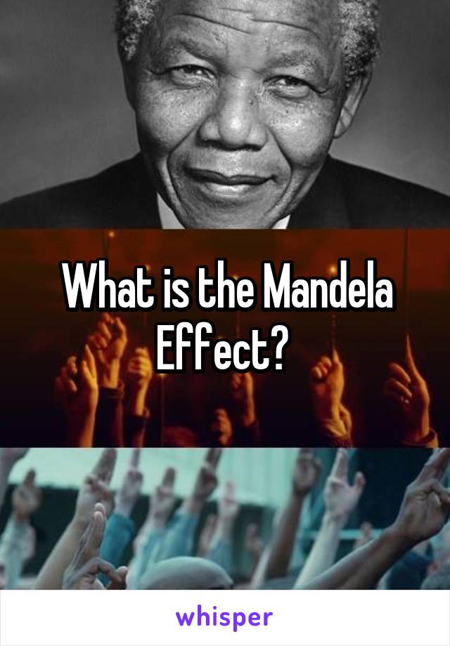 What is the Mandela Effect? 