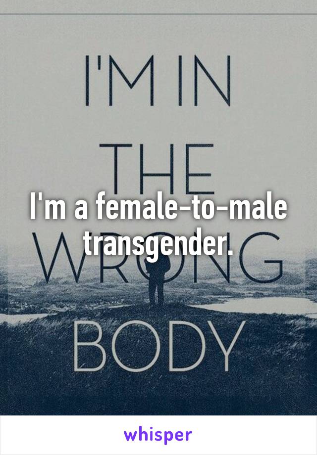 I'm a female-to-male transgender.