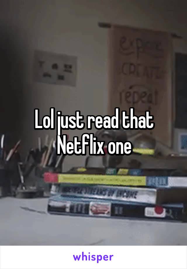 Lol just read that Netflix one