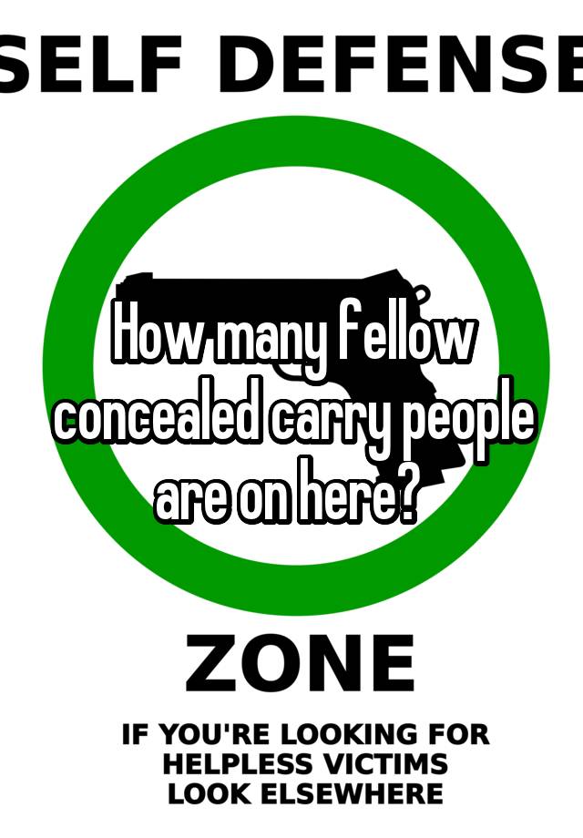 How many fellow concealed carry people are on here? 