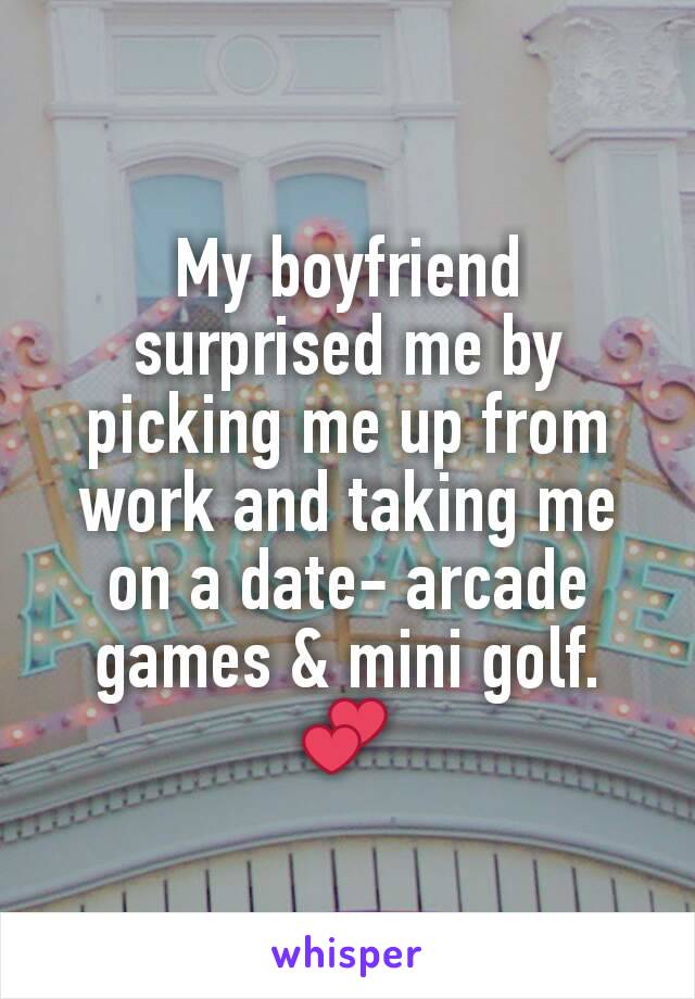 My boyfriend surprised me by picking me up from work and taking me on a date- arcade games & mini golf. 💕